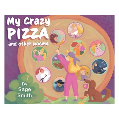 "My Crazy Pizza: and other poems" - "" ("Smith Sage")