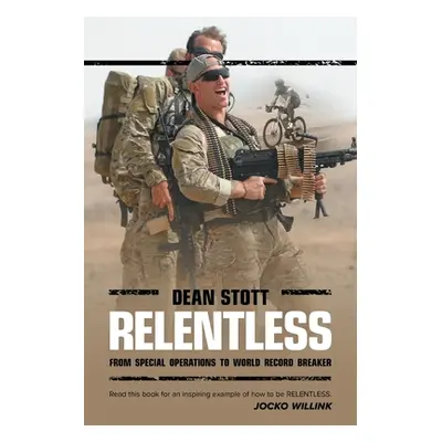 "Relentless: Dean Stott: from Special Operations to World Record Breaker" - "" ("Stott Dean")