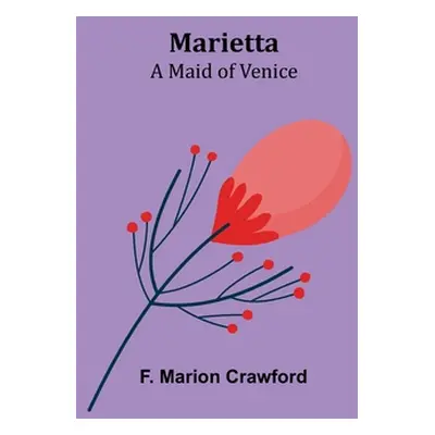 "Marietta: A Maid of Venice" - "" ("Marion Crawford F.")