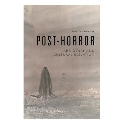 "Post-Horror: Art, Genre and Cultural Elevation" - "" ("Church David")