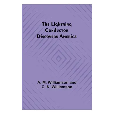 "The Lightning Conductor Discovers America" - "" ("M. Williamson and C. N. Williamson A.")