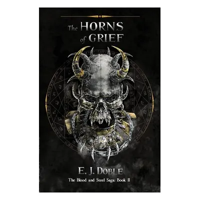 "The Horns of Grief (The Blood and Steel Saga: Book II)" - "" ("Doble E. J.")