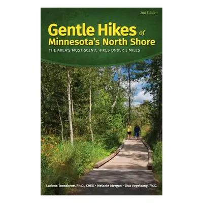 "Gentle Hikes of Minnesota's North Shore: The Area's Most Scenic Hikes Less Than 3 Miles" - "" (