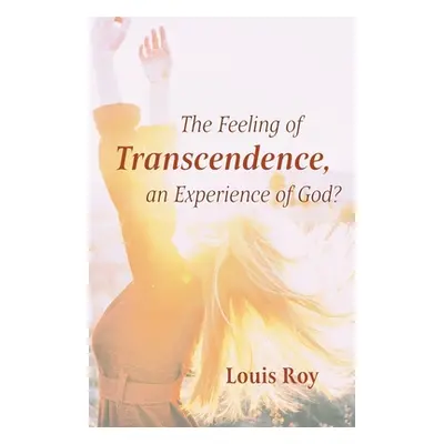 "The Feeling of Transcendence, an Experience of God?" - "" ("Roy Louis")