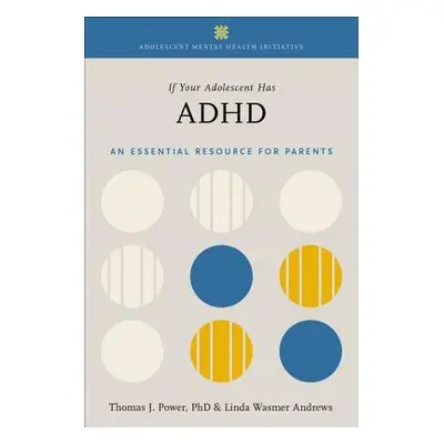 "If Your Adolescent Has ADHD: An Essential Resource for Parents" - "" ("Power Thomas J.")