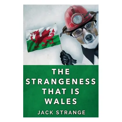 "The Strangeness That Is Wales: Large Print Edition" - "" ("Strange Jack")