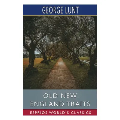 "Old New England Traits (Esprios Classics)" - "" ("Lunt George")