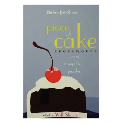 "The New York Times Piece of Cake Crosswords: Easy, Enjoyable Puzzles" - "" ("New York Times")