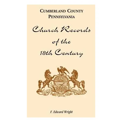 "Cumberland County, Pennsylvania, Church Records of the 18th Century" - "" ("Wright F. Edward")