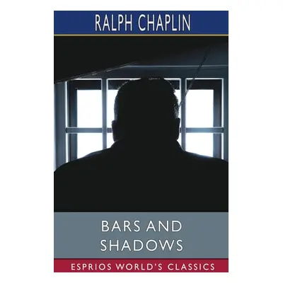 "Bars and Shadows (Esprios Classics)" - "" ("Chaplin Ralph")