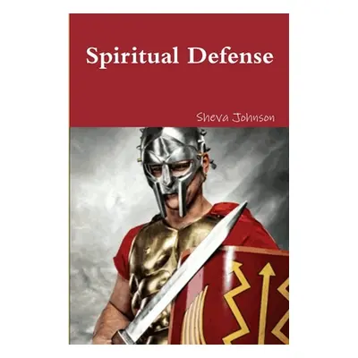 "Spiritual Defense: How To Put on the Full Armor of God" - "" ("Johnson Sheva")