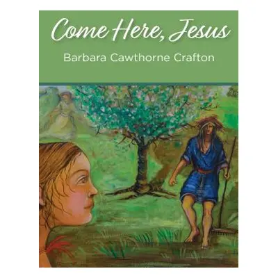 "Come Here, Jesus" - "" ("Crafton Barbara Cawthorne")