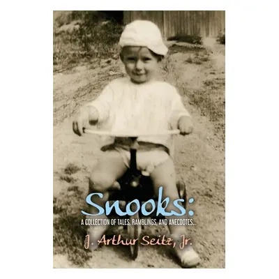 "Snooks: A Collection of Tales, Ramblings, and Anecdotes..." - "" ("Seitz J. Arthur Jr.")