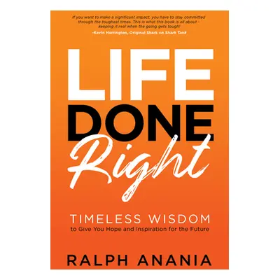 "Life Done Right: Timeless Wisdom to Give You Hope and Inspiration for the Future" - "" ("Anania