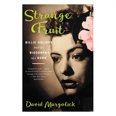 "Strange Fruit: Billie Holiday and the Biography of a Song" - "" ("Margolick David")