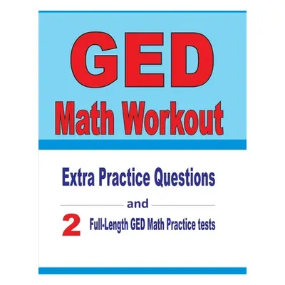 "GED Math Workout: Extra Practice Questions and Two Full-Length Practice GED Math Tests" - "" ("