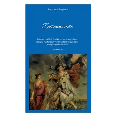 "Zeitenwende: Aufstieg und Fall des Niclas von Langenberg, Rat des Kurfrsten von Brandenburg und