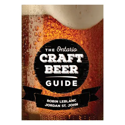 "The Ontario Craft Beer Guide" - "" ("LeBlanc Robin")