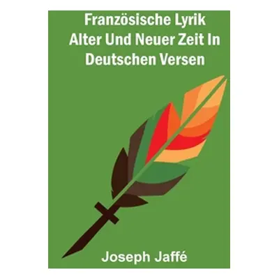 "Franzsische Lyrik alter und neuer Zeit in deutschen Versen" - "" ("Jaff Joseph")