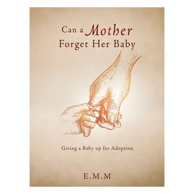 "Can a Mother Forget Her Baby: Giving a Baby up for Adoption" - "" ("E. M. M.")