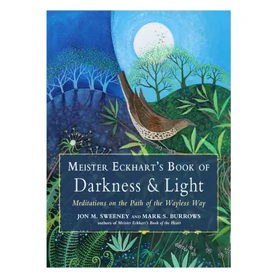 "Meister Eckhart's Book of Darkness & Light: Meditations on the Path of the Wayless Way" - "" ("