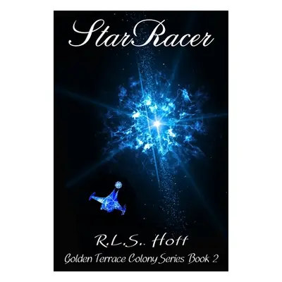 "StarRacer: Golden Terrace Colony Series Book 2" - "" ("Leeth Andrea")