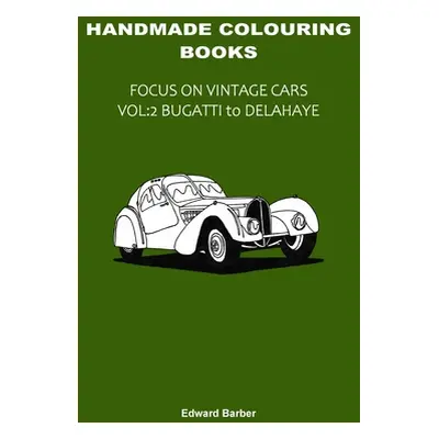 "Handmade Colouring Books - Focus on Vintage Cars Vol: 2 - Bugatti to Delahaye" - "" ("Barber Ed