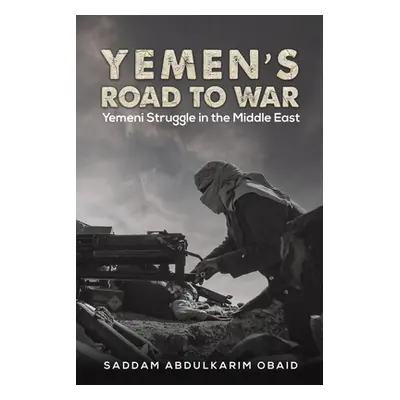 "Yemen's Road to War" - "" ("Obaid Saddam Abdulkarim")