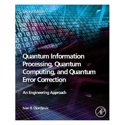 "Quantum Information Processing, Quantum Computing, and Quantum Error Correction: An Engineering