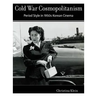 "Cold War Cosmopolitanism: Period Style in 1950s Korean Cinema" - "" ("Klein Christina")