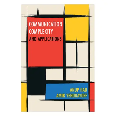 "Communication Complexity: And Applications" - "" ("Rao Anup")