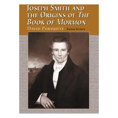 "Joseph Smith and the Origins of the Book of Mormon, 2D Ed." - "" ("Persuitte David")