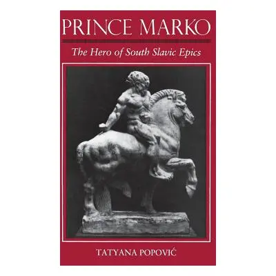 "Prince Marko: The Hero of South Slavic Epics" - "" ("Popovic Tanya")