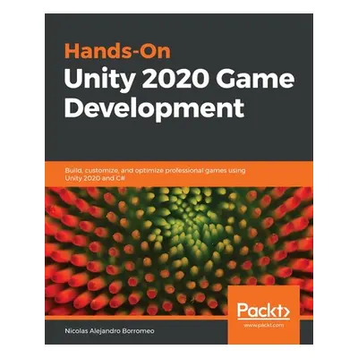 "Hands-On Unity 2020 Game Development: Build, customize, and optimize professional games using U