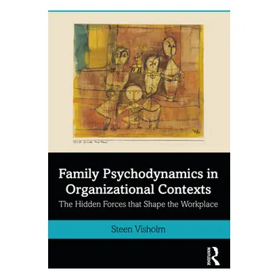 "Family Psychodynamics in Organizational Contexts: The Hidden Forces that Shape the Workplace" -