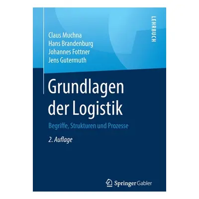 "Grundlagen Der Logistik: Begriffe, Strukturen Und Prozesse" - "" ("Muchna Claus")