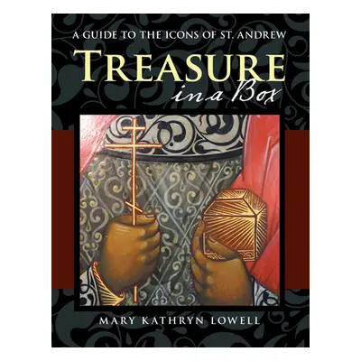 "Treasure in a Box: A Guide to the Icons of St. Andrew" - "" ("Lowell Mary Kathryn")