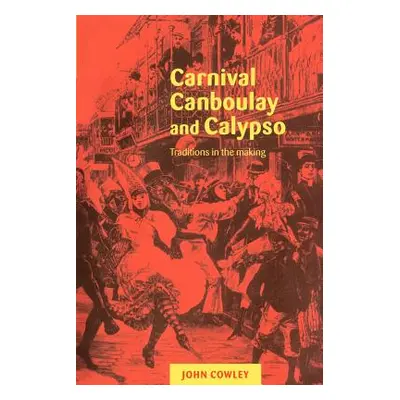 "Carnival, Canboulay and Calypso: Traditions in the Making" - "" ("Cowley John")