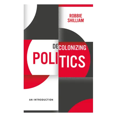 "Decolonizing Politics: An Introduction" - "" ("Shilliam Robbie")