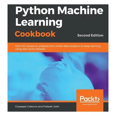 "Python Machine Learning Cookbook - Second Edition" - "" ("Ciaburro Giuseppe")