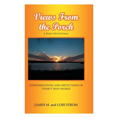 "Views From the Porch: Contemplations and reflections of today's busy world" - "" ("Strom James 