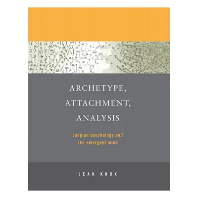 "Archetype, Attachment, Analysis: Jungian Psychology and the Emergent Mind" - "" ("Knox Jean")