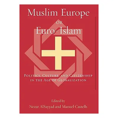 "Muslim Europe or Euro-Islam: Politics, Culture, and Citizenship in the Age of Globalization" - 