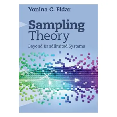 "Sampling Theory: Beyond Bandlimited Systems" - "" ("Eldar Yonina C.")