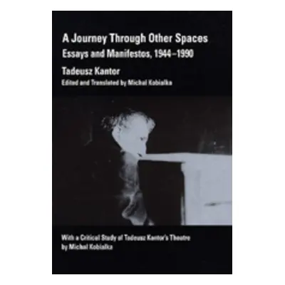 "A Journey Through Other Spaces: Essays & Manifestos, 1944-1990" - "" ("Kantor Tadeusz")