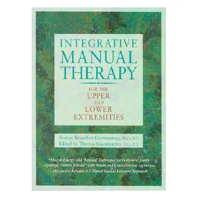 "Integrative Manual Therapy for the Upper and Lower Extremities" - "" ("Giammatteo Sharon")