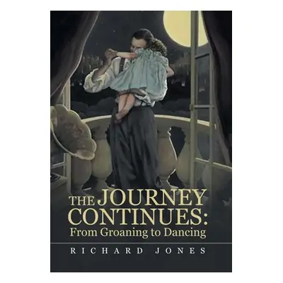 "The Journey Continues: from Groaning to Dancing" - "" ("Jones Richard")