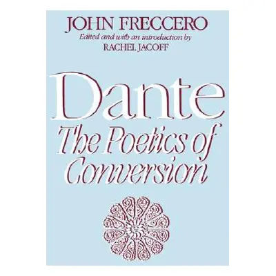 "Dante: The Poetics of Conversion" - "" ("Freccero John")