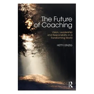 "The Future of Coaching: Vision, Leadership and Responsibility in a Transforming World" - "" ("E