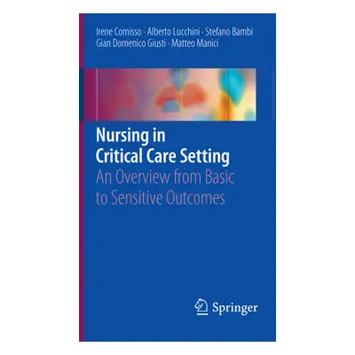 "Nursing in Critical Care Setting: An Overview from Basic to Sensitive Outcomes" - "" ("Comisso 